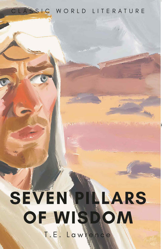 Seven Pillars of Wisdom - T. E. Lawrence