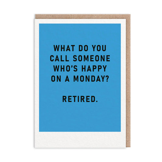 Happy Monday = Retired