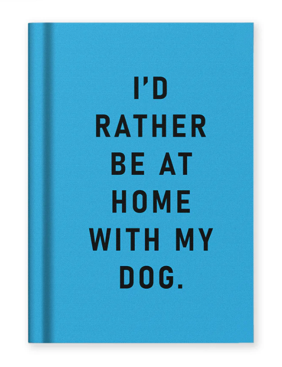 I'd Rather Be At Home With My Dog - Notebook