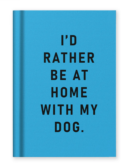 I'd Rather Be At Home With My Dog - Notebook
